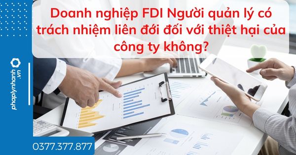 Doanh nghiệp FDI Người quản lý có trách nhiệm liên đới đối với thiệt hại của công ty không? 1 Doanh nghiệp FDI Người quản lý có trách nhiệm liên đới đối với thiệt hại của công ty không - tư vấn hõ trợ pháp lý nhanh