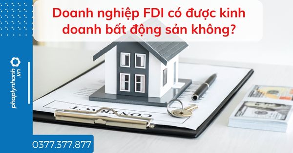 Doanh nghiệp FDI có được kinh doanh bất động sản không? 1 Doanh nghiệp FDI có được kinh doanh bất động sản không - tư vấn hỗ trợ pháp lý nhanh