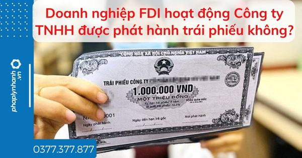 Doanh nghiệp FDI hoạt động Công ty TNHH được phát hành trái phiếu không? 1 Doanh nghiệp FDI hoạt động Công ty TNHH được phát hành trái phiếu không - tư vấn hỗ trợ pháp lý nhanh