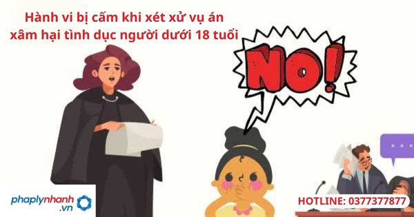 Hành vi bị cấm khi xét xử vụ án xâm hại tình dục người dưới 18 tuổi