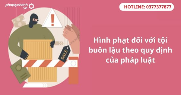 Hình phạt đối với tội buôn lậu có tổ chức theo quy định của pháp luật