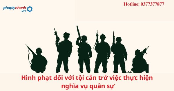 Hình phạt đối với tội cản trở việc thực hiện nghĩa vụ quân sự 1 Hình phạt đối với tội cản trở việc thực hiện nghĩa vụ quân sự
