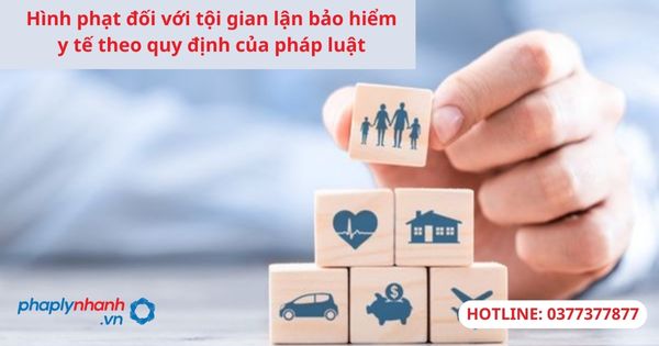 Hình phạt đối với tội gian lận bảo hiểm y tế theo quy định của pháp luật 1 Hình phạt đối với tội gian lận bảo hiểm y tế theo quy định của pháp luật