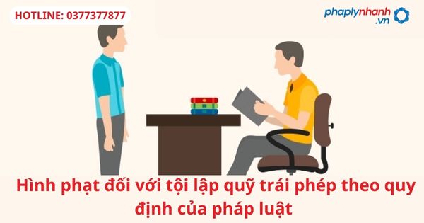 Hình phạt đối với tội lập quỹ trái phép theo quy định của pháp luật 1 Hình phạt đối với tội lập quỹ trái phép theo quy định của pháp luật