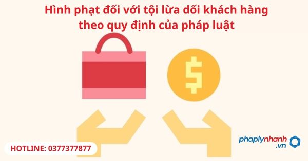 Hình phạt đối với tội lừa dối khách hàng theo quy định của pháp luật 1 Hình phạt đối với tội lừa dối khách hàng theo quy định của pháp luật