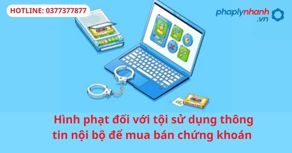 Hình phạt đối với tội sử dụng thông tin nội bộ để mua bán chứng khoán 1 Hình phạt đối với tội sử dụng thông tin nội bộ để mua bán chứng khoán