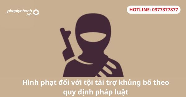 Hình phạt đối với tội tài trợ khủng bố theo quy định pháp luật 1 Hình phạt đối với tội tài trợ khủng bố theo quy định pháp luật