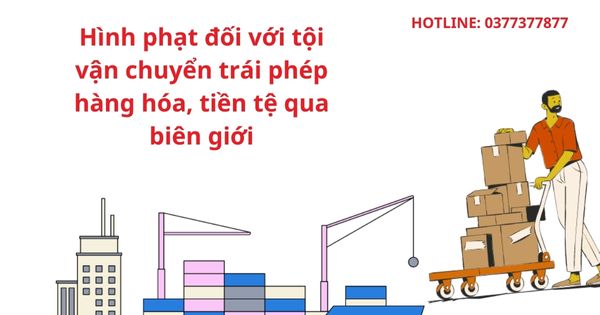 Hình phạt đối với tội vận chuyển trái phép hàng hóa, tiền tệ qua biên giới. 1 Hình phạt đối với tội vận chuyển trái phép hàng hóa, tiền tệ qua biên giới.