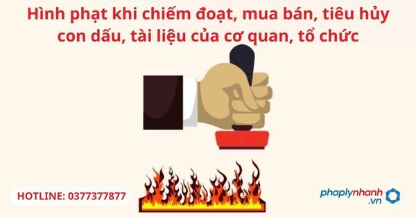Hình phạt khi chiếm đoạt, mua bán, tiêu hủy con dấu, tài liệu của cơ quan, tổ chức 1 Hình phạt khi chiếm đoạt, mua bán, tiêu hủy con dấu, tài liệu của cơ quan, tổ chức