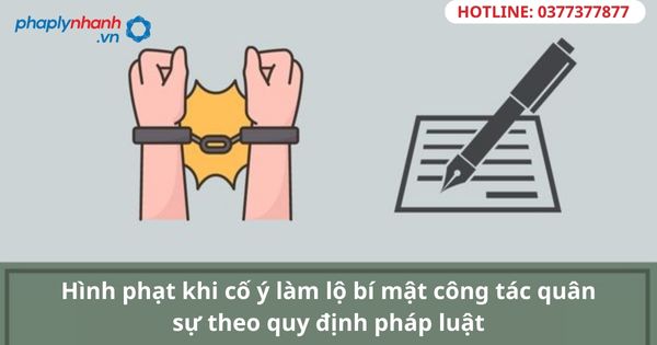 Hình phạt khi cố ý làm lộ bí mật công tác quân sự theo quy định pháp luật 1 Hình phạt khi cố ý làm lộ bí mật công tác quân sự theo quy định pháp luật