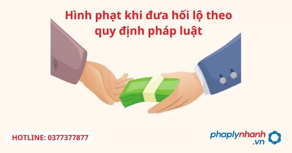 Hình phạt khi đưa hối lộ theo quy định pháp luật 1 Hình phạt khi đưa hối lộ theo quy định pháp luật