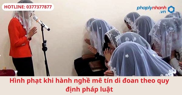 Hình phạt khi hành nghề mê tín dị đoan theo quy định pháp luật 1 Hình phạt khi hành nghề mê tín dị đoan theo quy định pháp luật