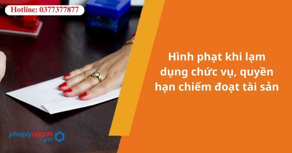 Hình phạt khi lạm dụng chức vụ, quyền hạn chiếm đoạt tài sản