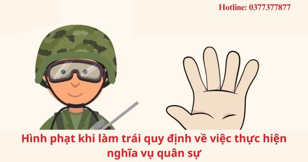 Hình phạt khi làm trái quy định về việc thực hiện nghĩa vụ quân sự 1 Hình phạt khi làm trái quy định về việc thực hiện nghĩa vụ quân sự