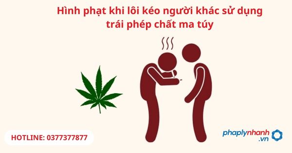 Hình phạt khi lôi kéo người khác sử dụng trái phép chất ma túy 1 Hình phạt khi lôi kéo người khác sử dụng trái phép chất ma túy