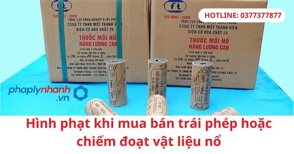 Hình phạt khi mua bán trái phép hoặc chiếm đoạt vật liệu nổ 1 Hình phạt khi mua bán trái phép hoặc chiếm đoạt vật liệu nổ