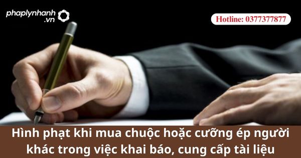 Hình phạt khi mua chuộc hoặc cưỡng ép người khác trong việc khai báo, cung cấp tài liệu 1 Hình phạt khi mua chuộc hoặc cưỡng ép người khác trong việc khai báo, cung cấp tài liệu