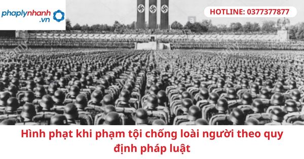 Hình phạt khi phạm tội chống loài người theo quy định pháp luật 1 Hình phạt khi phạm tội chống loài người theo quy định pháp luật