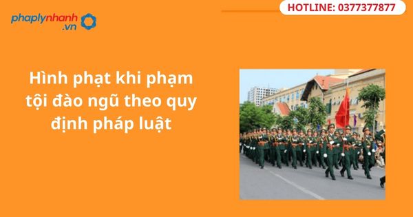 Hình phạt khi phạm tội đào ngũ theo quy định pháp luật 1 Hình phạt khi phạm tội đào ngũ theo quy định pháp luật