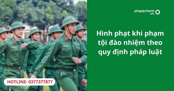 Hình phạt khi phạm tội đào nhiệm theo quy định pháp luật 1 Hình phạt khi phạm tội đào nhiệm theo quy định pháp luật
