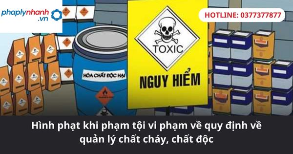 Hình phạt khi phạm tội vi phạm về quy định về quản lý chất cháy, chất độc 1 Hình phạt khi phạm tội vi phạm về quy định về quản lý chất cháy, chất độc