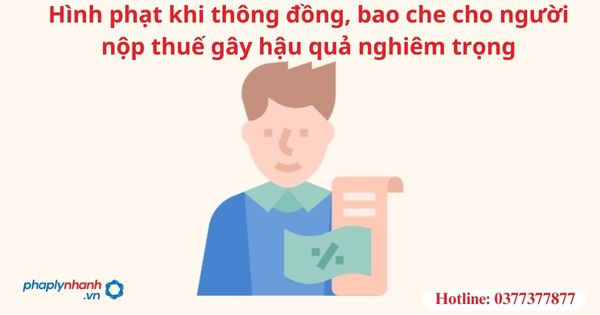 Hình phạt khi thông đồng, bao che cho người nộp thuế gây hậu quả nghiêm trọng 1 Hình phạt khi thông đồng, bao che cho người nộp thuế gây hậu quả nghiêm trọng
