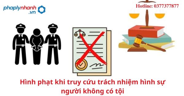 Hình phạt khi truy cứu trách nhiệm hình sự người không có tội 1 Hình phạt khi truy cứu trách nhiệm hình sự người không có tội