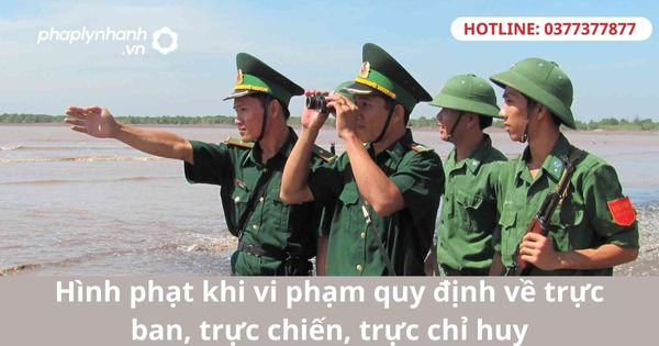 Hình phạt khi vi phạm quy định về trực ban, trực chiến, trực chỉ huy 1 Hình phạt khi vi phạm quy định về trực ban, trực chiến, trực chỉ huy