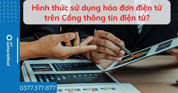 Hình thức sử dụng hóa đơn điện tử trên Cổng thông tin điện tử? 1 Hình thức sử dụng hóa đơn điện tử trên Cổng thông tin điện tử - tư vấn hỗ trợ pháp lý nhanh