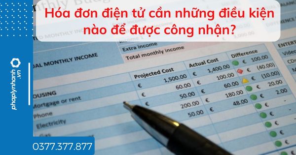 Hóa đơn điện tử cần những điều kiện nào để được công nhận? 1 Hóa đơn điện tử cần những điều kiện nào để được công nhận - tư vấn hỗ trợ pháp lý nhanh