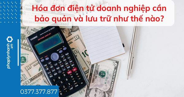 Hóa đơn điện tử doanh nghiệp cần bảo quản và lưu trữ như thế nào? 1 Hóa đơn điện tử doanh nghiệp cần bảo quản và lưu trữ như thế nào - tư vấn hỗ trợ pháp lý nhanh