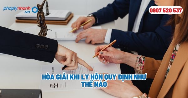 Hòa giải khi ly hôn quy định như thế nào? 1 Hòa giải khi ly hôn quy định như thế nào - Tư vấn, hỗ trợ pháp lý nhanh