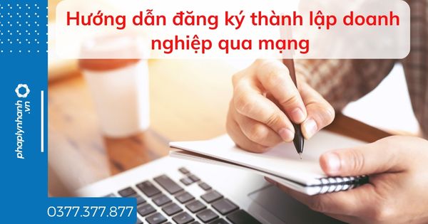 Hướng dẫn đăng ký thành lập doanh nghiệp qua mạng 1 Hướng dẫn đăng ký thành lập doanh nghiệp qua mạng - tư vấn hỗ trợ pháp lý nhanh