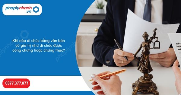 Khi nào di chúc bằng văn bản có giá trị như di chúc được công chứng hoặc chứng thực-Hỗ trợ, tư vấn pháp lý nhanh