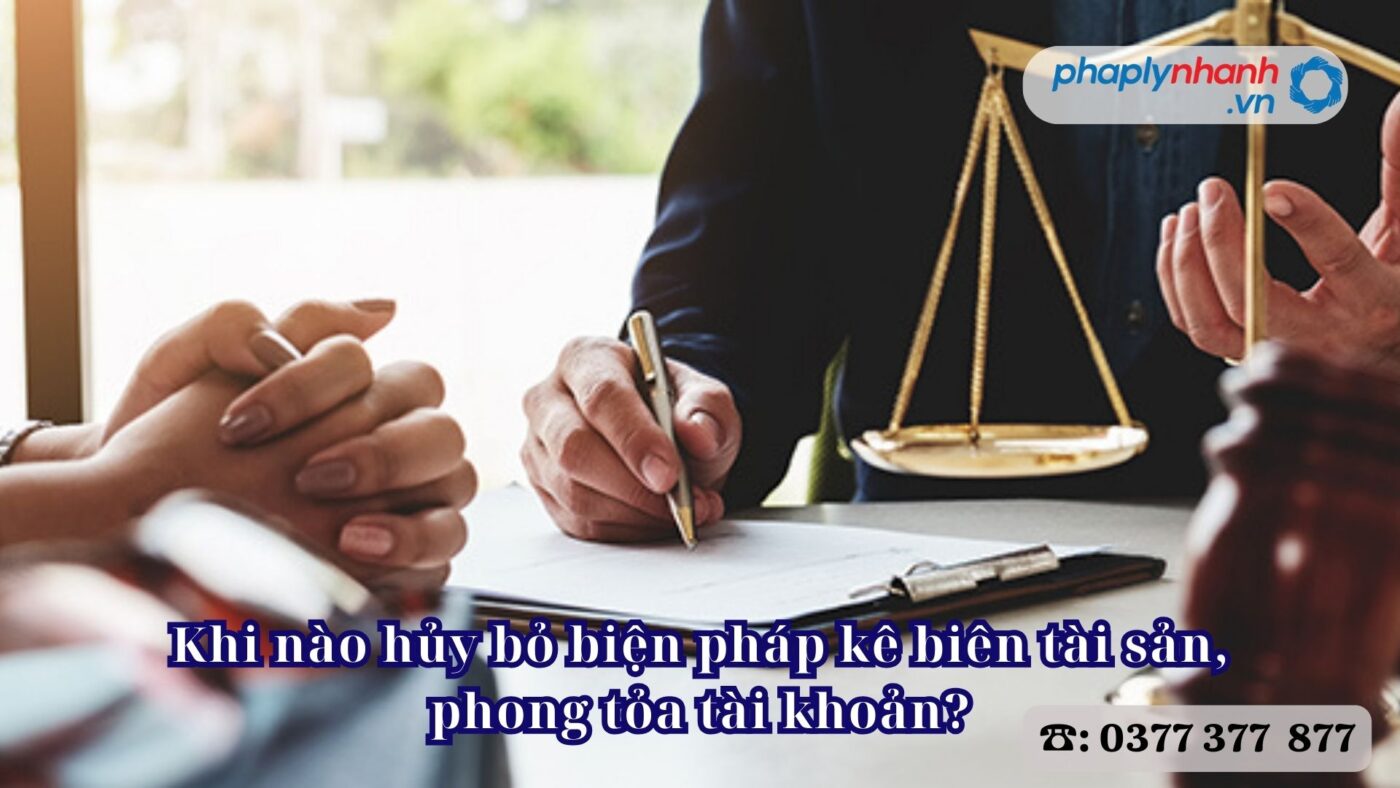 Khi nào hủy bỏ biện pháp kê biên tài sản, phong tỏa tài khoản? 9 Khi nào hủy bỏ biện pháp kê biên tài sản, phong tỏa tài khoản - Tư vấn, hỗ trợ pháp lý nhanh