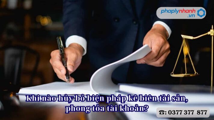 Khi nào hủy bỏ biện pháp kê biên tài sản, phong tỏa tài khoản? 1 Khi nào hủy bỏ biện pháp kê biên tài sản, phong tỏa tài khoản - Tư vấn, hỗ trợ pháp lý nhanh