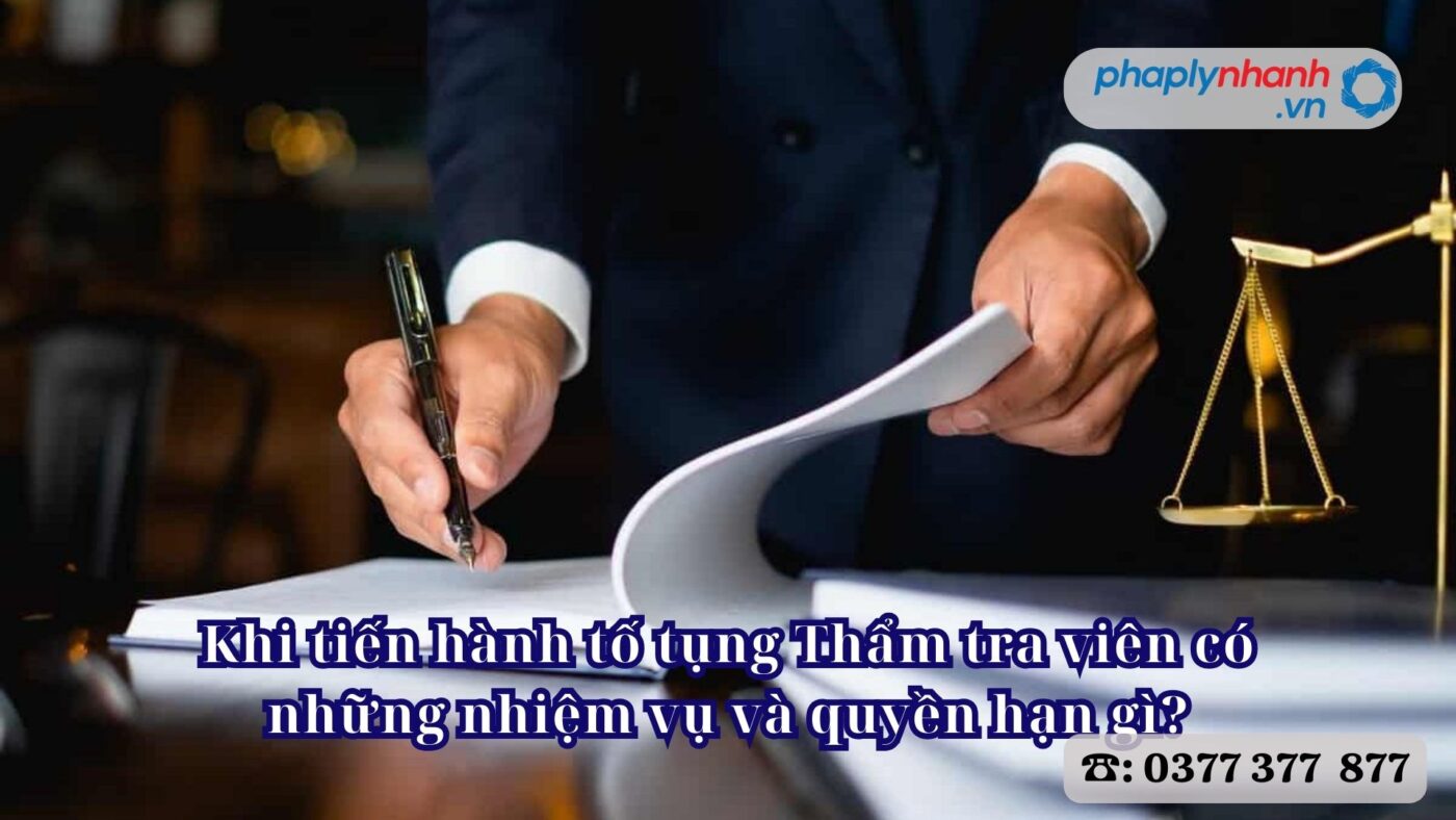 Khi tiến hành tố tụng Thẩm tra viên có những nhiệm vụ và quyền hạn gì? 1 Khi tiến hành tố tụng Thẩm tra viên có những nhiệm vụ và quyền hạn gì - Tư vấn, hỗ trợ pháp lý nhanh