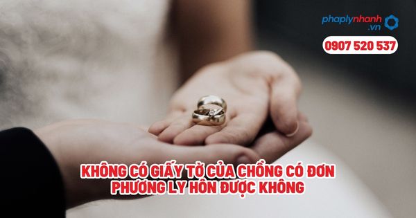 Không có giấy tờ của chồng có đơn phương ly hôn được không? 1 Không có giấy tờ của chồng có đơn phương ly hôn được không - Tư vấn, hỗ trợ pháp lý nhanh
