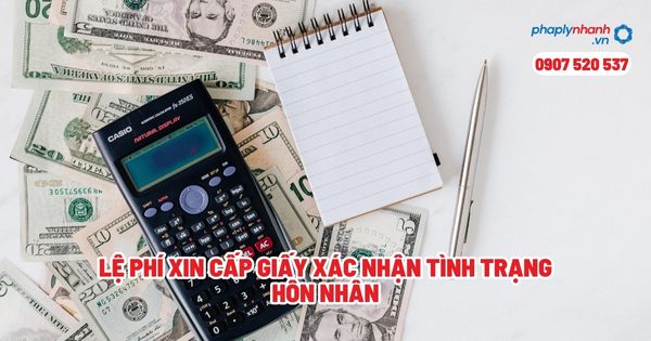 Lệ phí xin cấp giấy xác nhận tình trạng hôn nhân? 11 Lệ phí xin cấp giấy xác nhận tình trạng hôn nhân - Tư vấn, hỗ trợ pháp lý nhanh