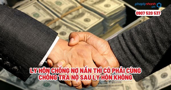Ly hôn chồng nợ nần thì có phải cùng chồng trả nợ sau ly hôn không? 1 Ly hôn chồng nợ nần thì có phải cùng chồng trả nợ sau ly hôn không - Tư vấn, hỗ trợ pháp lý nhanh