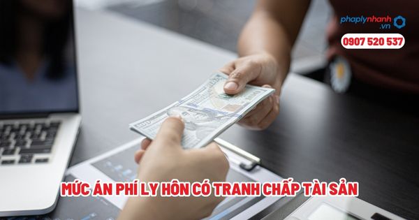 Mức án phí ly hôn có tranh chấp tài sản? 5 Mức án phí ly hôn có tranh chấp tài sản - Tư vấn, hỗ trợ pháp lý nhanh