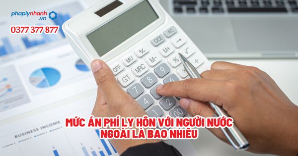 Mức án phí ly hôn với người nước ngoài là bao nhiêu? 1 Mức án phí ly hôn với người nước ngoài là bao nhiêu - Tư vấn, hỗ trợ pháp lý nhanh