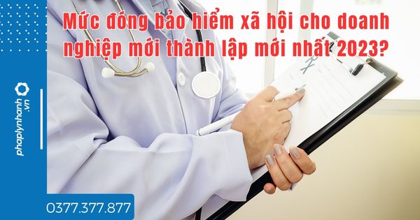 Mức đóng bảo hiểm xã hội cho doanh nghiệp mới thành lập mới nhất 2023? 1 Mức đóng bảo hiểm xã hội cho doanh nghiệp mới thành lập mới nhất 2023 - tư vấn hỗ trợ pháp lý nhanh