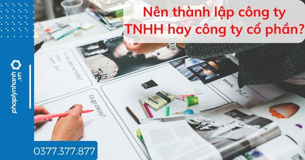Nên thành lập công ty TNHH hay công ty cổ phần? 1 Nên thành lập công ty TNHH hay công ty cổ phần - tư vấn hỗ trợ pháp lý nhanh