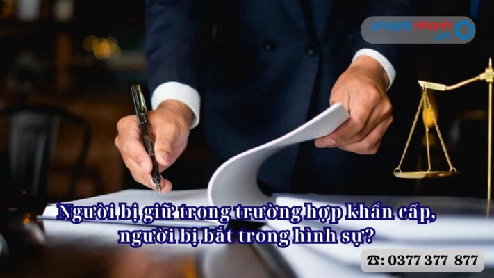 Người bị giữ trong trường hợp khẩn cấp, người bị bắt trong hình sự? 1 Người bị giữ trong trường hợp khẩn cấp, người bị bắt trong hình sự - Tư vấn, hỗ trợ pháp lý nhanh