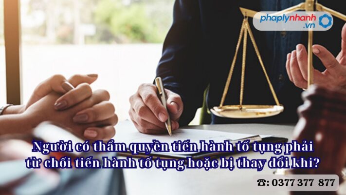 Người có thẩm quyền tiến hành tố tụng phải từ chối tiến hành tố tụng hoặc bị thay đổi khi? 2 Người có thẩm quyền tiến hành tố tụng phải từ chối tiến hành tố tụng hoặc bị thay đổi khi - Tư vấn, hỗ trợ pháp lý nhanh