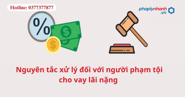 Nguyên tắc xử lý đối với người phạm tội cho vay lãi nặng 1 Nguyên tắc xử lý đối với người phạm tội cho vay lãi nặng