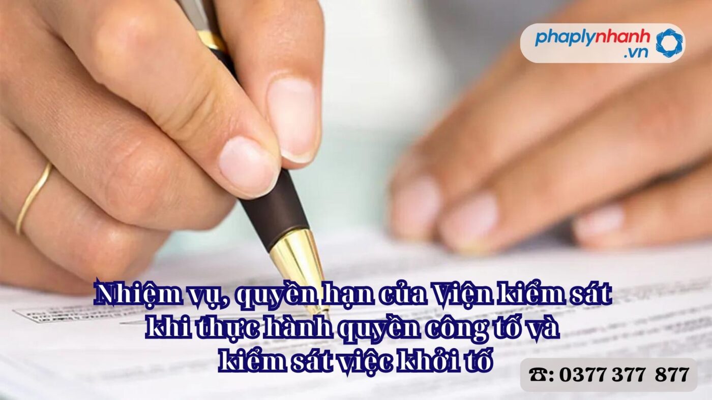Nhiệm vụ, quyền hạn của Viện kiểm sát khi thực hành quyền công tố và kiểm sát việc khởi tố 3 Nhiệm vụ, quyền hạn của Viện kiểm sát khi thực hành quyền công tố và kiểm sát việc khởi tố - Tư vấn, hỗ trợ pháp lý nhanh
