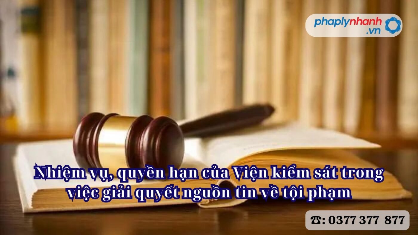 Nhiệm vụ, quyền hạn của Viện kiểm sát trong việc giải quyết nguồn tin về tội phạm 6 Nhiệm vụ, quyền hạn của Viện kiểm sát trong việc giải quyết nguồn tin về tội phạm - Tư vấn, hỗ trợ pháp lý nhanh