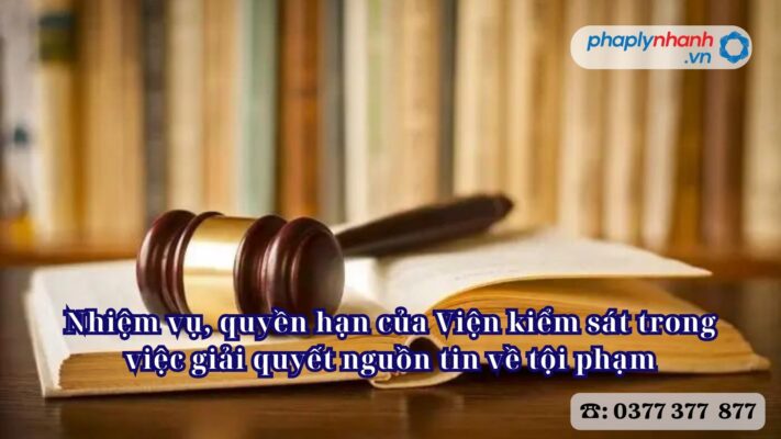 Nhiệm vụ, quyền hạn của Viện kiểm sát trong việc giải quyết nguồn tin về tội phạm 1 Nhiệm vụ, quyền hạn của Viện kiểm sát trong việc giải quyết nguồn tin về tội phạm - Tư vấn, hỗ trợ pháp lý nhanh